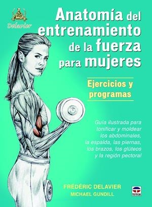 ANATOMÍA DE ENTRENAMIENTO DE LA FUERZA PARA MUJERES. EJERCICIOS Y PROGRAMAS | 9788479025274 | DELAVIER, FRÉDÉRIC/GUNDILL, MICHAEL | Galatea Llibres | Llibreria online de Reus, Tarragona | Comprar llibres en català i castellà online