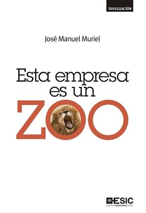 ESTA EMPRESA ES UN ZOO | 9788415986911 | MURIEL JIMÉNEZ, JOSÉ MANUEL | Galatea Llibres | Librería online de Reus, Tarragona | Comprar libros en catalán y castellano online