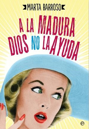 A LA MADURA DIOS NO LA AYUDA | 9788490604540 | BARROSO, MARTA | Galatea Llibres | Librería online de Reus, Tarragona | Comprar libros en catalán y castellano online