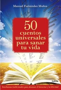 50 CUENTOS UNIVERSALES PARA SANAR TU VIDA | 9788494381058 | FERNANDEZ MUÑÓZ, MANUEL | Galatea Llibres | Llibreria online de Reus, Tarragona | Comprar llibres en català i castellà online