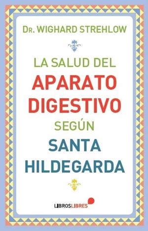 LA SALUD DEL APARATO DIGESTIVO SEGÚN SANTA HILDEGARDA | 9788415570561 | STREHLOW, WIGHARD | Galatea Llibres | Llibreria online de Reus, Tarragona | Comprar llibres en català i castellà online