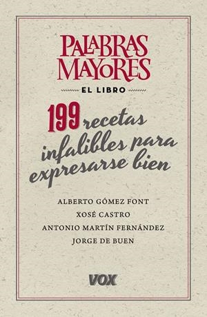 PALABRAS MAYORES. 199 RECETAS INFALIBLES PARA EXPRESARSE BIEN | 9788499741826 | GÓMEZ FONT, ALBERTO/DE BUEN UNNA, JORGE/MARTÍN FERNÁNDEZ, ANTONIO/CASTRO ROIG, XOSÉ MARIA | Galatea Llibres | Librería online de Reus, Tarragona | Comprar libros en catalán y castellano online