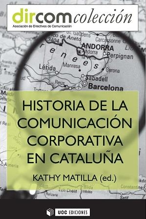 HISTORIA DE LA COMUNICACION CORPORATIVA EN CATALUNYA | 9788490648346 | MATILLA I SERRANO, KATHY | Galatea Llibres | Librería online de Reus, Tarragona | Comprar libros en catalán y castellano online