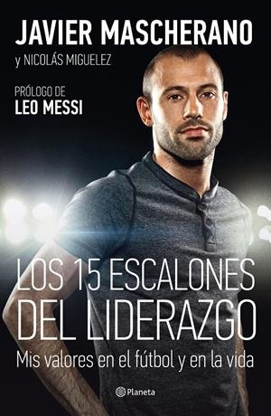 LOS 15 ESCALONES DEL LIDERAZGO | 9788408146650 | MASCHERANO, JAVIER/NICOLÁS MIGUELEZ | Galatea Llibres | Librería online de Reus, Tarragona | Comprar libros en catalán y castellano online