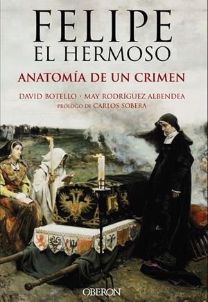 FELIPE EL HERMOSO. ANATOMÍA DE UN CRIMEN | 9788441537125 | BOTELLO MÉNDEZ, DAVID/RODRÍGUEZ ALBENDEA, JOSÉ MARÍA | Galatea Llibres | Librería online de Reus, Tarragona | Comprar libros en catalán y castellano online