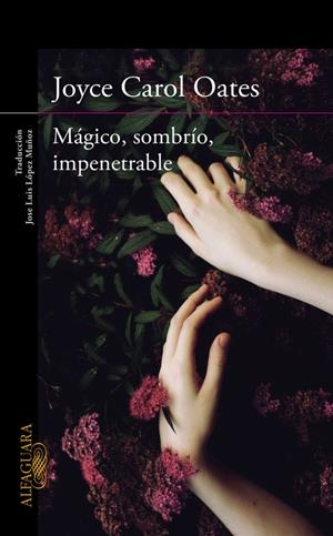 MÁGICO, SOMBRÍO, IMPENETRABLE | 9788420412269 | OATES, JOYCE CAROL | Galatea Llibres | Llibreria online de Reus, Tarragona | Comprar llibres en català i castellà online
