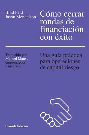 CÓMO CERRAR RONDAS DE FINANCIACIÓN CON ÉXITO | 9788494374265 | FELD, BRAD/MENDELSON, JASON | Galatea Llibres | Llibreria online de Reus, Tarragona | Comprar llibres en català i castellà online
