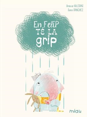 EN FELIP TÉ LA GRIP | 9788416434084 | IGLESIAS LODARES, GRACIA | Galatea Llibres | Llibreria online de Reus, Tarragona | Comprar llibres en català i castellà online