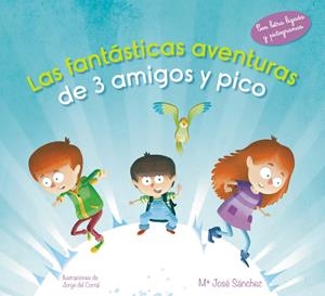 LAS FANTÁSTICAS AVENTURAS DE 3 AMIGOS Y PICO | 9788420488110 | SÁNCHEZ, Mª JOSÉ/DEL CORRAL ESCRICHE,JORG | Galatea Llibres | Librería online de Reus, Tarragona | Comprar libros en catalán y castellano online
