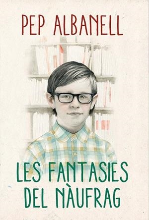 LES FANTASIES DEL NÀUFRAG | 9788490265437 | ALBANELL, PEP | Galatea Llibres | Llibreria online de Reus, Tarragona | Comprar llibres en català i castellà online