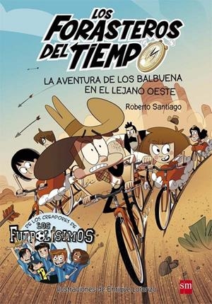 LOS FORASTEROS DEL TIEMPO 1. LA AVENTURA DE LOS BALBUENA EN EL LEJANO OESTE | 9788467582840 | SANTIAGO, ROBERTO | Galatea Llibres | Librería online de Reus, Tarragona | Comprar libros en catalán y castellano online