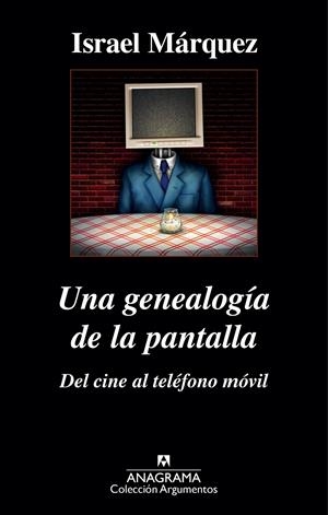 UNA GENEALOGÍA DE LA PANTALLA: DEL CINE AL TELÉFONO MÓVIL | 9788433963895 | MÁRQUEZ, ISRAEL | Galatea Llibres | Llibreria online de Reus, Tarragona | Comprar llibres en català i castellà online