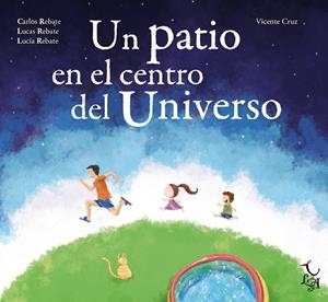 UN PATIO EN EL CENTRO DEL UNIVERSO | 9788494417214 | CRUZ, VICENTE Y CARLOS REBATE | Galatea Llibres | Llibreria online de Reus, Tarragona | Comprar llibres en català i castellà online