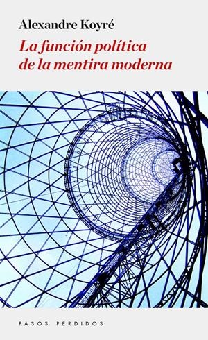 LA FUNCIÓN POLÍTICA DE LA MENTIRA MODERNA | 9788494343445 | KOYRÉ, ALEXANDRE | Galatea Llibres | Librería online de Reus, Tarragona | Comprar libros en catalán y castellano online