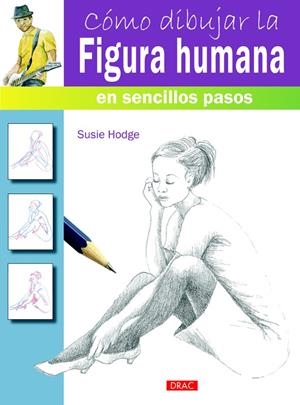 CÓMO DIBUJAR LA FIGURA HUMANA EN SENCILLOS PASOS | 9788498744811 | HODGE, SUSIE | Galatea Llibres | Librería online de Reus, Tarragona | Comprar libros en catalán y castellano online