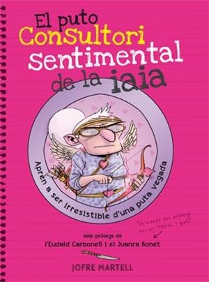 EL PUTO CONSULTORI SENTIMENTAL DE LA IAIA | 9788494261794 | MARTELL, JOFRE | Galatea Llibres | Librería online de Reus, Tarragona | Comprar libros en catalán y castellano online