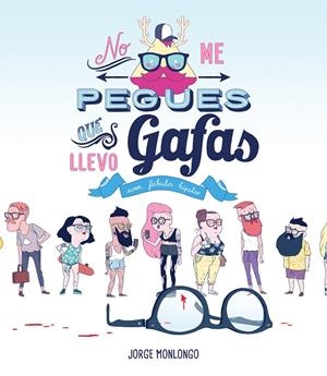NO ME PEGUES QUE LLEVO GAFAS | 9788416251339 | MONLONGO, JORGE | Galatea Llibres | Librería online de Reus, Tarragona | Comprar libros en catalán y castellano online