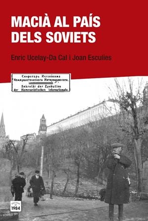 MACIÀ AL PAÍS DELS SOVIETS | 9788415835684 | UCELAY-DA CAL, ENRIC/ESCULIES SERRAT, JOAN | Galatea Llibres | Llibreria online de Reus, Tarragona | Comprar llibres en català i castellà online
