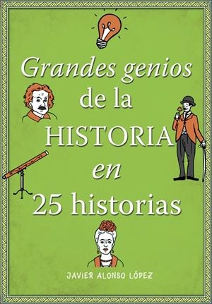 GRANDES GENIOS DE LA HISTORIA EN 25 HISTORIAS | 9788490434857 | ALONSO LÓPEZ, JAVIER | Galatea Llibres | Llibreria online de Reus, Tarragona | Comprar llibres en català i castellà online