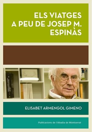 ELS VIATGES A PEU DE JOSEP M. ESPINAS | 9788498838015 | ARMENGOL, ELISABET | Galatea Llibres | Librería online de Reus, Tarragona | Comprar libros en catalán y castellano online