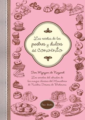 LAS RECETAS DE LOS POSTRES Y DULCES DEL CONVENTO | 9788416245222 | DE NAZARET BRETONERA, MYRYAM | Galatea Llibres | Librería online de Reus, Tarragona | Comprar libros en catalán y castellano online