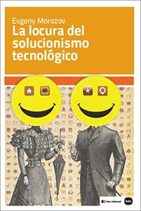 LA LOCURA DEL SOLUCIONISMO TECNOLÓGICO | 9788415917199 | MOROZOV, EVGENY | Galatea Llibres | Llibreria online de Reus, Tarragona | Comprar llibres en català i castellà online