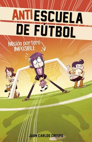 MISIÓN PORTERO IMPOSIBLE (ANTIESCUELA DE FÚTBOL 2) | 9788420488011 | CRESPO, JUAN CARLOS | Galatea Llibres | Librería online de Reus, Tarragona | Comprar libros en catalán y castellano online