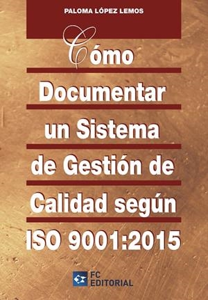 COMO DOCUMENTAR UN SISTEMA DE GESTION DE CALIDAD ISO 9001:2015 | 9788415781639 | Galatea Llibres | Librería online de Reus, Tarragona | Comprar libros en catalán y castellano online