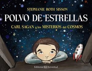 POLVO DE ESTRELLAS. CARL SAGAN Y LOS MISTERIOS DEL COSMOS | 9788426142467 | ROTH SISSON, STEPHANIE | Galatea Llibres | Llibreria online de Reus, Tarragona | Comprar llibres en català i castellà online