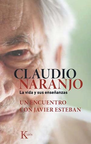 CLAUDIO NARANJO. LA VIDA Y SUS ENSEÑANZAS | 9788499884684 | ESTEBAN GUINEA, JAVIER/NARANJO COHEN, CLAUDIO | Galatea Llibres | Librería online de Reus, Tarragona | Comprar libros en catalán y castellano online