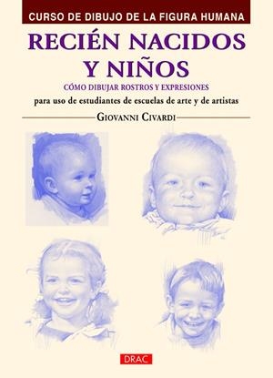 RECIÉN NACIDOS Y NIÑOS. CÓMO DIBUJAR ROSTROS Y EXPRESIONES | 9788498745054 | CIVARDI, GIOVANNI | Galatea Llibres | Llibreria online de Reus, Tarragona | Comprar llibres en català i castellà online