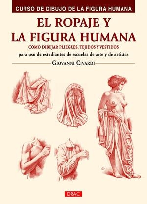 EL ROPAJE Y LA FIGURA HUMANA. CÓMO DIBUJAR PLIEGUES, TEJIDOS Y VESTIDOS | 9788498745047 | CIVARDI, GIOVANNI | Galatea Llibres | Llibreria online de Reus, Tarragona | Comprar llibres en català i castellà online