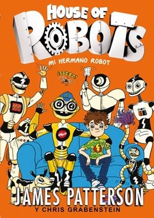 HOUSE OF ROBOTS 1. MI HERMANO ROBOT | 9788424655471 | PATTERSON, JAMES/GRABENSTEIN, CHRIS | Galatea Llibres | Librería online de Reus, Tarragona | Comprar libros en catalán y castellano online
