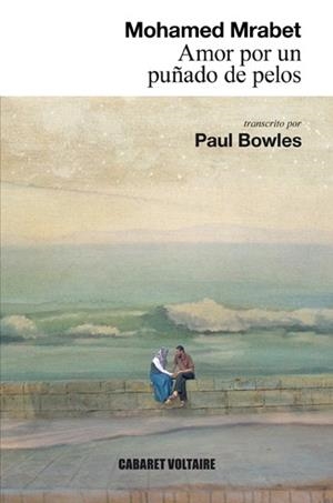 AMOR POR UN PUÑADO DE PELOS | 9788494443411 | MRABET, MOHAMED/BOWLES, PAUL | Galatea Llibres | Librería online de Reus, Tarragona | Comprar libros en catalán y castellano online