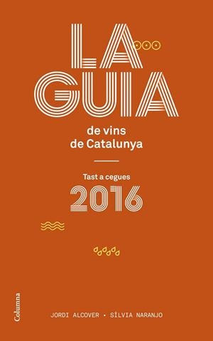 LA GUIA DE VINS DE CATALUNYA 2016 | 9788466420150 | ALCOVER MESTRES, JORDI / SILVIA NARANJO ROSALES | Galatea Llibres | Llibreria online de Reus, Tarragona | Comprar llibres en català i castellà online