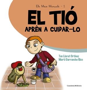 EL TIÓ. APRÈN A CUIDAR-LO | 9788490343807 | GARRANCHO RICO, MARTÍ/LLORET ORTÍNEZ, TON | Galatea Llibres | Llibreria online de Reus, Tarragona | Comprar llibres en català i castellà online