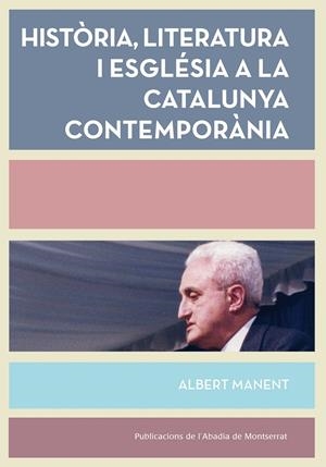 HISTORIA, LITERATURA I ESGLESIA A LA CATALUNYA CONTEMPORANIA | 9788498838008 | MANENT, ALBERT | Galatea Llibres | Librería online de Reus, Tarragona | Comprar libros en catalán y castellano online