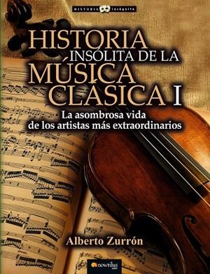 HISTORIA INSÓLITA DE LA MÚSICA CLÁSICA I | 9788499677309 | ZURRÓN RODRÍGUEZ, ALBERTO | Galatea Llibres | Librería online de Reus, Tarragona | Comprar libros en catalán y castellano online
