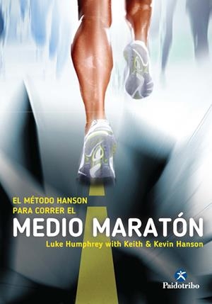 EL MÉTODO HANSON PARA CORRER EL MEDIO MARATÓN | 9788499105291 | HUMPHREY, LUKE/HANSON, KEITH/HANSON, KEVIN | Galatea Llibres | Librería online de Reus, Tarragona | Comprar libros en catalán y castellano online