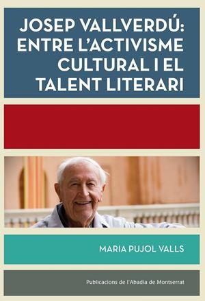 JOSEP VALLVERDÚ: ENTRE L'ACTIVISME CULTURAL I EL TALENT LITERARI | 9788498838039 | PUJOL VALLS, MARIA | Galatea Llibres | Librería online de Reus, Tarragona | Comprar libros en catalán y castellano online