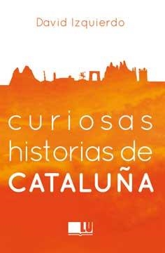 CURIOSAS HISTORIAS DE CATALUÑA | 9788416279395 | IZQUIERDO SALAS, DAVID | Galatea Llibres | Llibreria online de Reus, Tarragona | Comprar llibres en català i castellà online