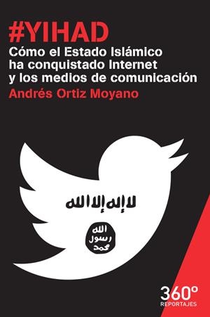 YIHAD. COMO EL ESTADO ISLAMICO HA CONQUISTADO INTERNET | 9788490649718 | ORTIZ MOYANO, ANDRES | Galatea Llibres | Librería online de Reus, Tarragona | Comprar libros en catalán y castellano online