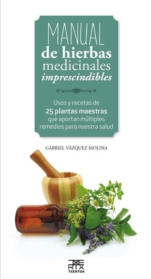 MANUAL DE HIERBAS MEDICINALES IMPRESCINDIBLES | 9788471485656 | VAZQUEZ MOLINA, GABRIEL | Galatea Llibres | Llibreria online de Reus, Tarragona | Comprar llibres en català i castellà online