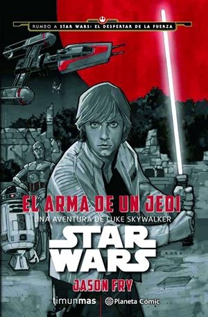 STAR WARS: EL ARMA DE UN JEDI | 9788416476046 | FRY, JASON | Galatea Llibres | Librería online de Reus, Tarragona | Comprar libros en catalán y castellano online