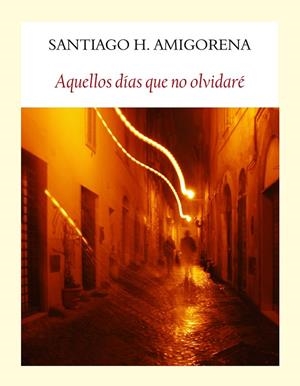 AQUELLOS DIAS QUE NO OLVIDARE | 9788494444319 | AMIGORENA,SANTIAGO  | Galatea Llibres | Llibreria online de Reus, Tarragona | Comprar llibres en català i castellà online