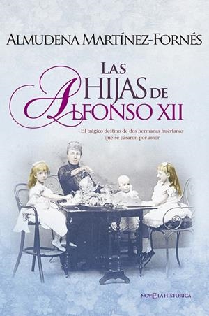 LAS HIJAS DE ALFONSO XII | 9788490605332 | MARTÍNEZ-FORNÉS, ALMUDENA | Galatea Llibres | Llibreria online de Reus, Tarragona | Comprar llibres en català i castellà online