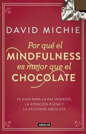 POR QUÉ EL MINDFULNESS ES MEJOR QUE EL CHOCOLATE | 9788403014985 | MICHIE, DAVID | Galatea Llibres | Llibreria online de Reus, Tarragona | Comprar llibres en català i castellà online
