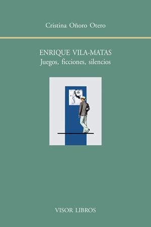 ENRIQUE VILA-MATAS. JUEGOS, FICCIONES, SILENCIOS | 9788498951691 | OÑORO OTERO, CRISTINA | Galatea Llibres | Llibreria online de Reus, Tarragona | Comprar llibres en català i castellà online