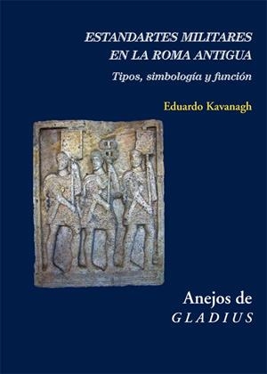 ESTANDARTES MILITARES EN LA ROMA ANTIGUA | 9788416335138 | KAVANAGH DE PRADO, EDUARDO | Galatea Llibres | Librería online de Reus, Tarragona | Comprar libros en catalán y castellano online