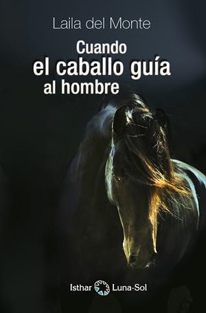 CUANDO EL CABALLO GUIA AL HOMBRE | 9788494378614 | DEL MONTE, LAILA | Galatea Llibres | Librería online de Reus, Tarragona | Comprar libros en catalán y castellano online